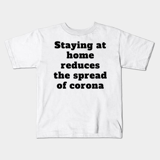 Staying at home reduces the spread of corona Kids T-Shirt by busines_night